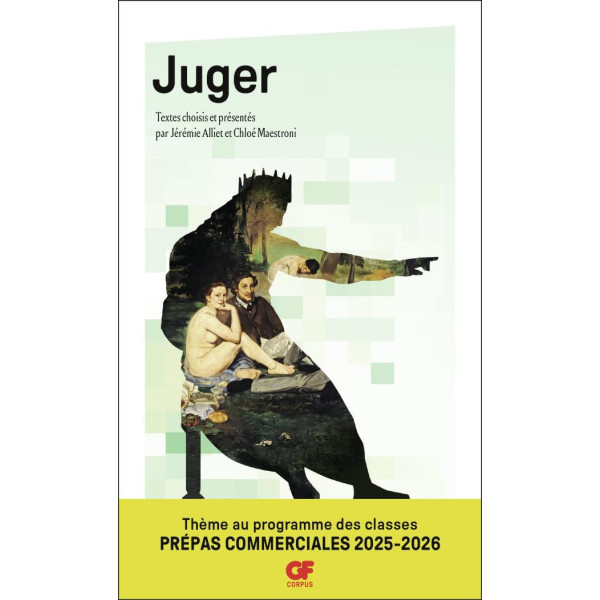 Juger. Introduction, choix de textes, commentaires, glossaire et bibliographie prépas commerciales 2025-2026