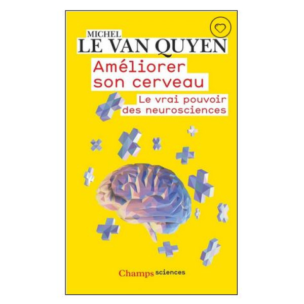 Améliorer son cerveau. Le vrai pouvoir des neurosciences