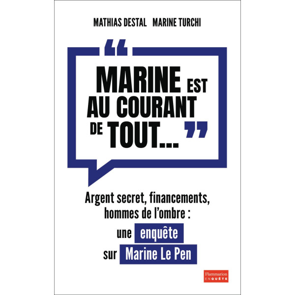  «Marine est au courant de tout...»: Argent secret, financements et hommes de l'ombre: Une enquête sur Marine Le Pen 