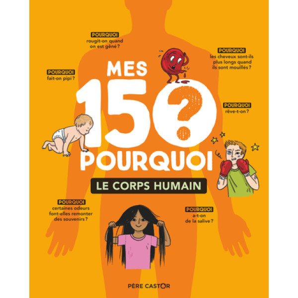 Mes 150 pourquoi - Le corps humain