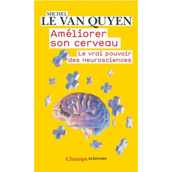 Améliorer son cerveau: Le vrai pouvoir des neurosciences