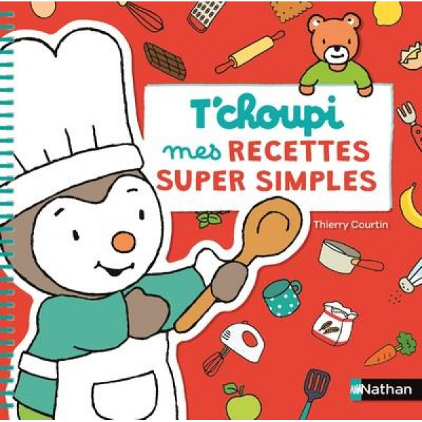 Mes recettes super simples T'choupi -T'choupi l'ami des petits