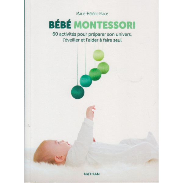 Bébé Montessori -60 activités pour préparer son univers l'éveiller et l'aider à faire seul