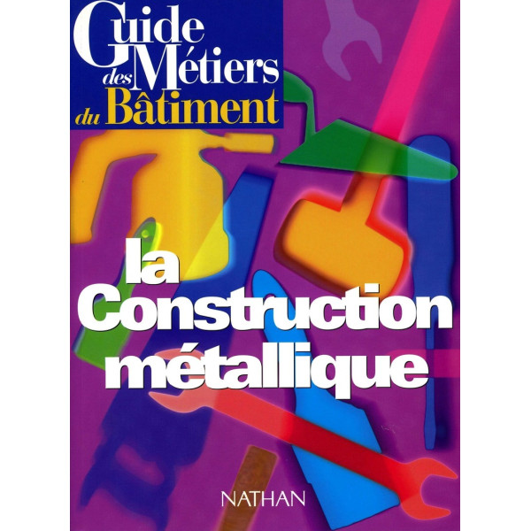 Guide des métiers du bâtiment la construction métallique
