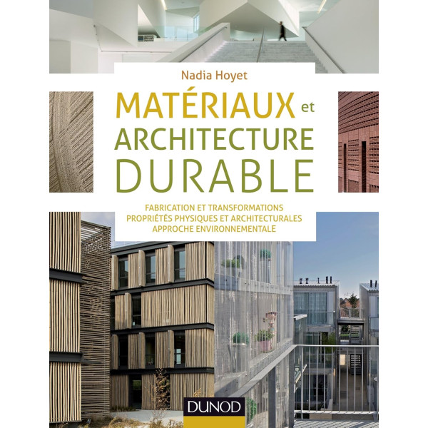 Matériaux et architecture durable: Fabrication et transformations, propriétés physiques et architecturales, approche environnementale -Campus