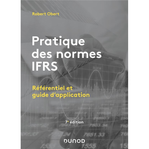 Pratique des normes IFRS - Référentiel et guide d'application