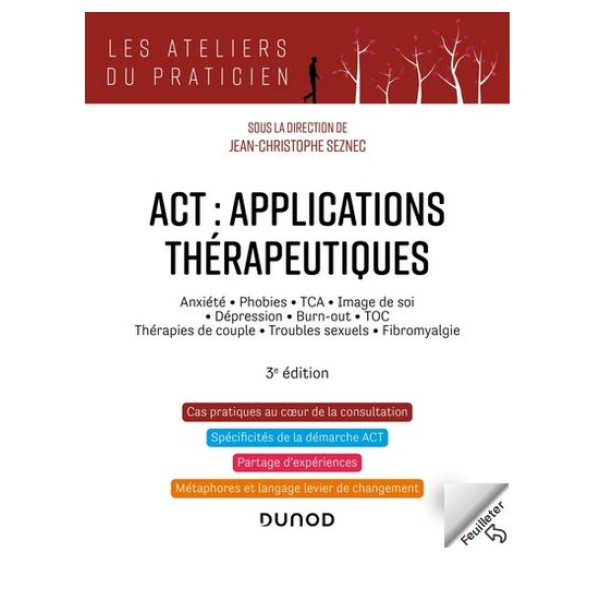 ACT : applications thérapeutiques -Anxiété,phobies,TCA,image de soi,dépression,burn-out,TOC,thérapies de couple,troubles sexuels,fibromyalgie 3e ed