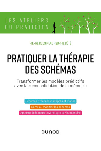 Pratiquer la thérapie des schémas. Transformer les modèles prédictifs avec la reconsolidation de la mémoire Pratiquer la thérapie des schémas. Transformer les modèles prédictifs avec la reconsolidation de la mémoire