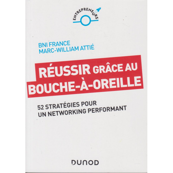 Réussir grâce au bouche-à-oreille - 52 stratégies pour un networking performant