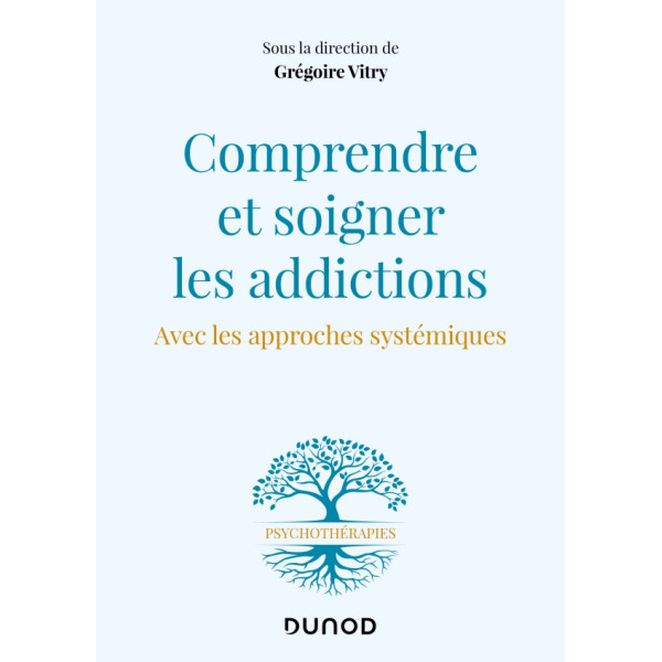 Comprendre et soigner les addictions - Avec les approches systémiques