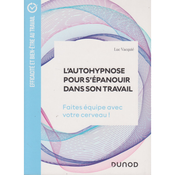 L'autohypnose pour s'épanouir dans son travail -faites équipe avec votre cerveau !