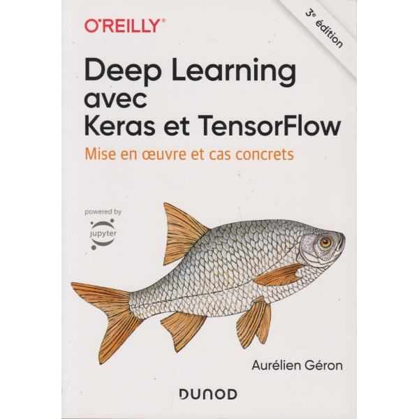 Deep Learning avec Keras et TensorFlow - Mise en oeuvre et cas concrets