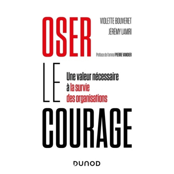 Oser le courage -Une valeur nécessaire à la survie des organisations