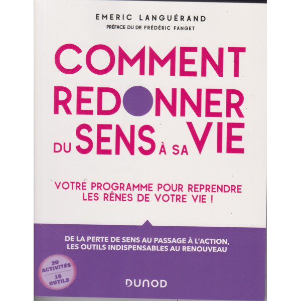 Comment redonner du sens à sa vie -votre programme pour reprendre les rênes de votre vie