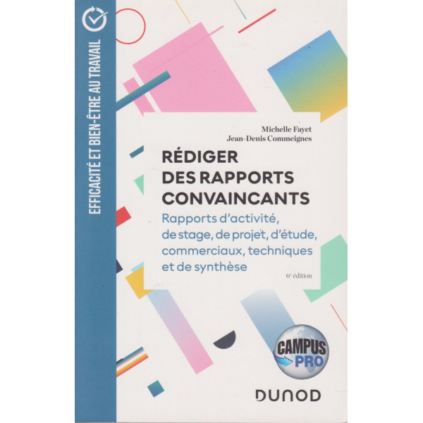 Rédiger des rapports convaincants -Rapports d'activité,de stage,de projet,d'étude,commerciaux,techniqueset de synthèse 6e éd