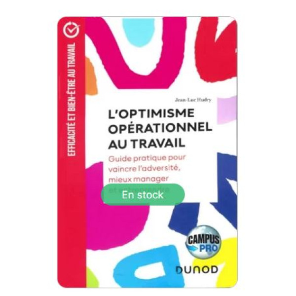 L'optimisme opérationnel au travail -Guide pratique pour vaincre l'adversité, mieux manager et entreprendre -CAMPUS