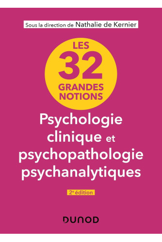 Les 32 grandes notions de psychologie clinique et psychopathologie psychanalytique Les 32 grandes notions de psychologie clinique et psychopathologie psychanalytique