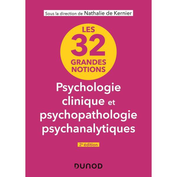 Les 32 grandes notions de psychologie clinique et psychopathologie psychanalytique