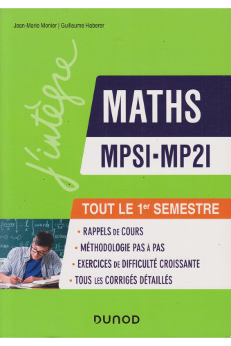 Maths MPSI-MP2I. Le pas à pas pour réussir le 1er semestre Maths MPSI-MP2I. Le pas à pas pour réussir le 1er semestre
