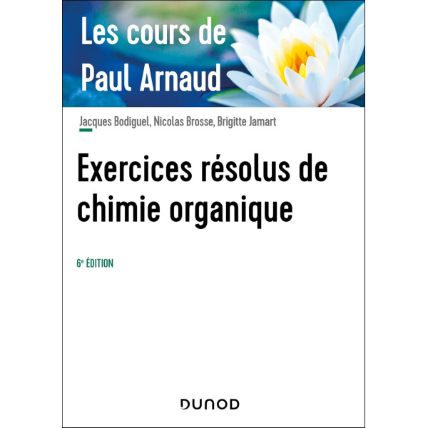 Les cours de Paul Arnaud - Exercices résolus de chimie organique - 6e éd.