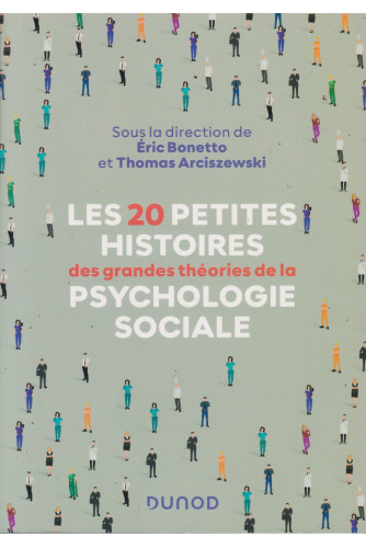 Les 20 petites histoires des grandes théories de la psychologie sociale Les 20 petites histoires des grandes théories de la psychologie sociale