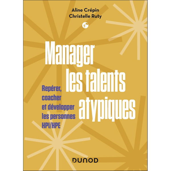 Manager les talents atypiques: Repérer, coacher et développer les personnes HPI/HPE