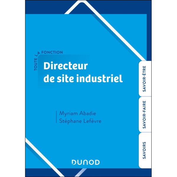Toute la fonction Directeur de site industriel: Savoirs. Savoir-faire. Savoir-être.