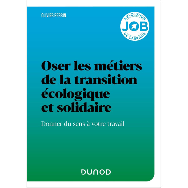 Oser les métiers de la transition écologique et solidaire. Donner du sens à votre travail