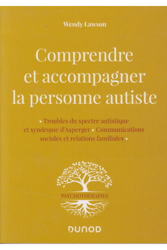 Comprendre et accompagner la personne autiste -Trouble du spectre autistique et syndrome d'Asperger, communications sociales et relations familiales Comprendre et accompagner la personne autiste -Trouble du spectre autistique et syndrome d'Asperger, communications sociales et relations familiales