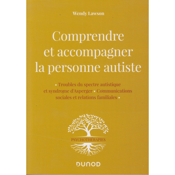 Comprendre et accompagner la personne autiste -Trouble du spectre autistique et syndrome d'Asperger, communications sociales et relations familiales