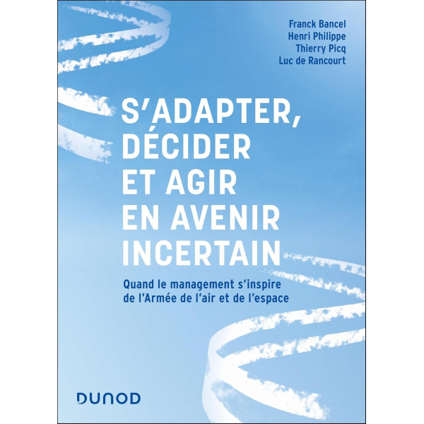 S'adapter, décider et agir en avenir incertain: Quand le management s'inspire de l'Armée de l'air et de l'espace