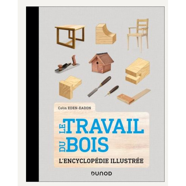 Le travail du bois - L'encyclopédie illustrée