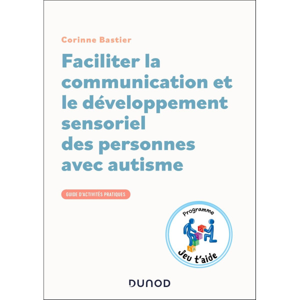 FACILITER LA COMMUNICATION ET LE DEVELOPPEMENT SENSORIEL DES PERSONNES AVEC AUTISME
