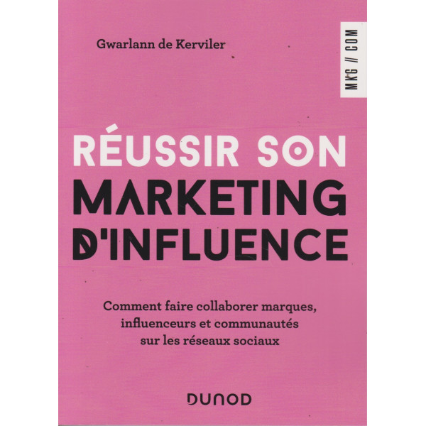 Réussir son marketing d'influence. Comment faire collaborer marques, influenceurs et communautés sur les réseaux sociaux