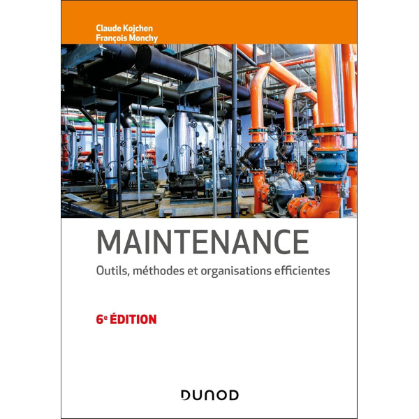 Maintenance . Outils, méthodes et organisations efficientes . 6E édition