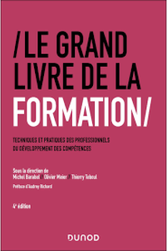 Le Grand Livre de la Formation:Techniques et pratiques des professionnels du développement des compétences . 4E éd - Campus Le Grand Livre de la Formation:Techniques et pratiques des professionnels du développement des compétences . 4E éd - Campus