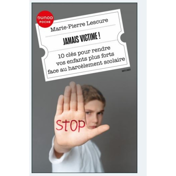 Jamais victime -10 clés pour rendre vos enfants plus forts face au harcèlement scolaire