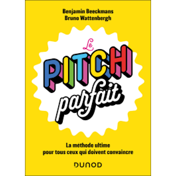 Le pitch parfait. La méthode ultime pour tout ceux qui doivent convaincre