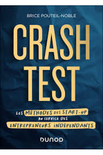 Crash - test. Les méthodes des start - up au service des entrepreneurs indépendants Crash - test. Les méthodes des start - up au service des entrepreneurs indépendants