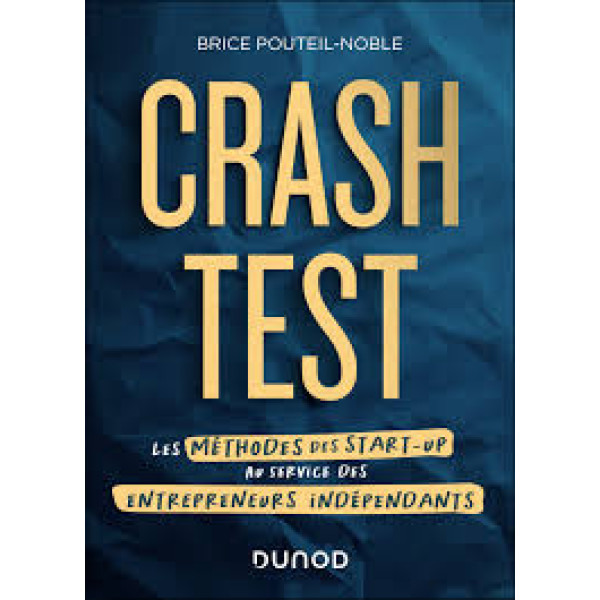Crash - test. Les méthodes des start - up au service des entrepreneurs indépendants