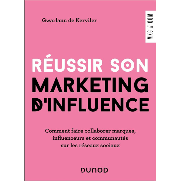 Réussir son marketing d'influence. Comment faire collaborer marques, influenceurs et communautés sur les réseaux sociaux (Campus)