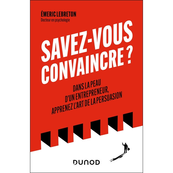Savez-vous convaincre ?. Dans la peau d'un entrepreneur, apprenez l'art de la persuasion