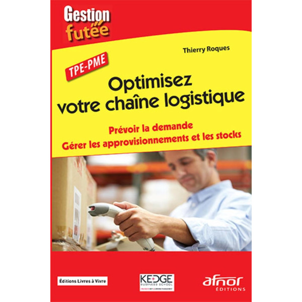 Optimisez votre chaîne logistique: Prévoir la demande. Gérer les approvisionnements et les stocks