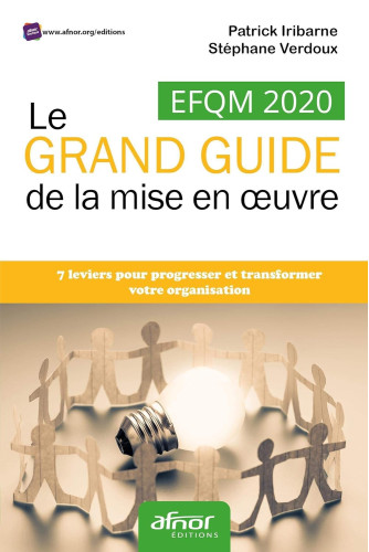 EFQM 2020 : Le Grand guide de la mise en oeuvre: 7 leviers pour progresser et transformer votre organisation EFQM 2020 : Le Grand guide de la mise en oeuvre: 7 leviers pour progresser et transformer votre organisation
