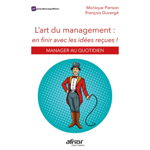 L'art du management : en finir avec les idées reçues !. Manager au quotidien