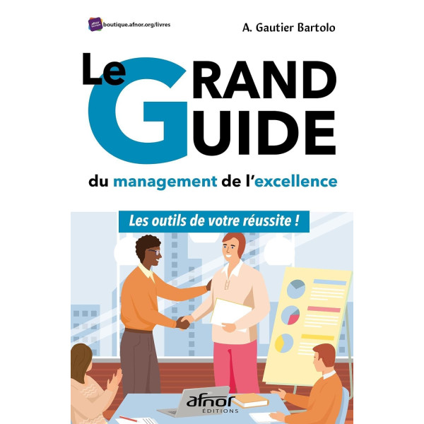 Le grand guide du management de l'excellence:Les outils de votre réussite !