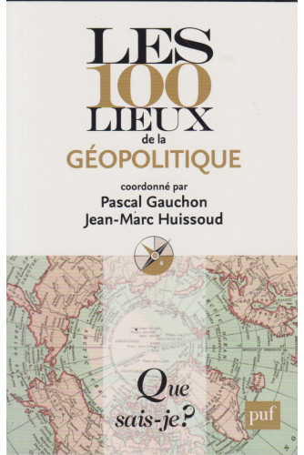 Les 100 lieux de la géopolitique -Que sais-je? Les 100 lieux de la géopolitique -Que sais-je?