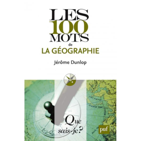 Les 100 mots de la géographie 3éd -Que sais-je?