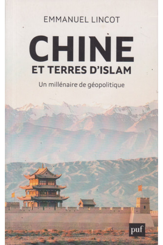 Chine et terres d'Islam -Un millénaire de géopolitique Chine et terres d'Islam -Un millénaire de géopolitique