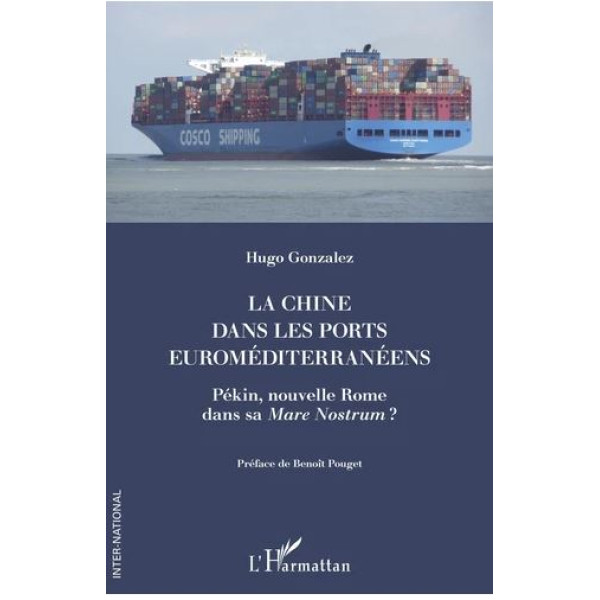 La Chine dans les ports euroméditerranéens - Pékin nouvelle Rome dans sa Mare Nostrum